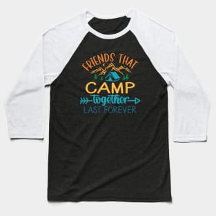 Friends That Camp Together Last Forever Baseball T-Shirt